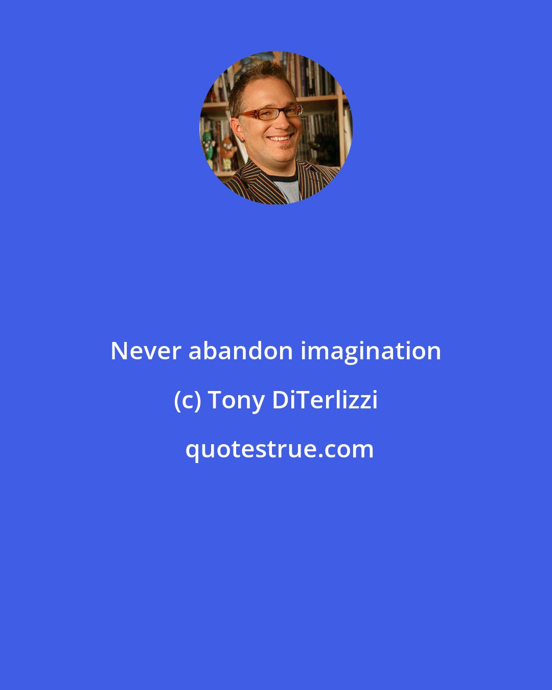 Tony DiTerlizzi: Never abandon imagination