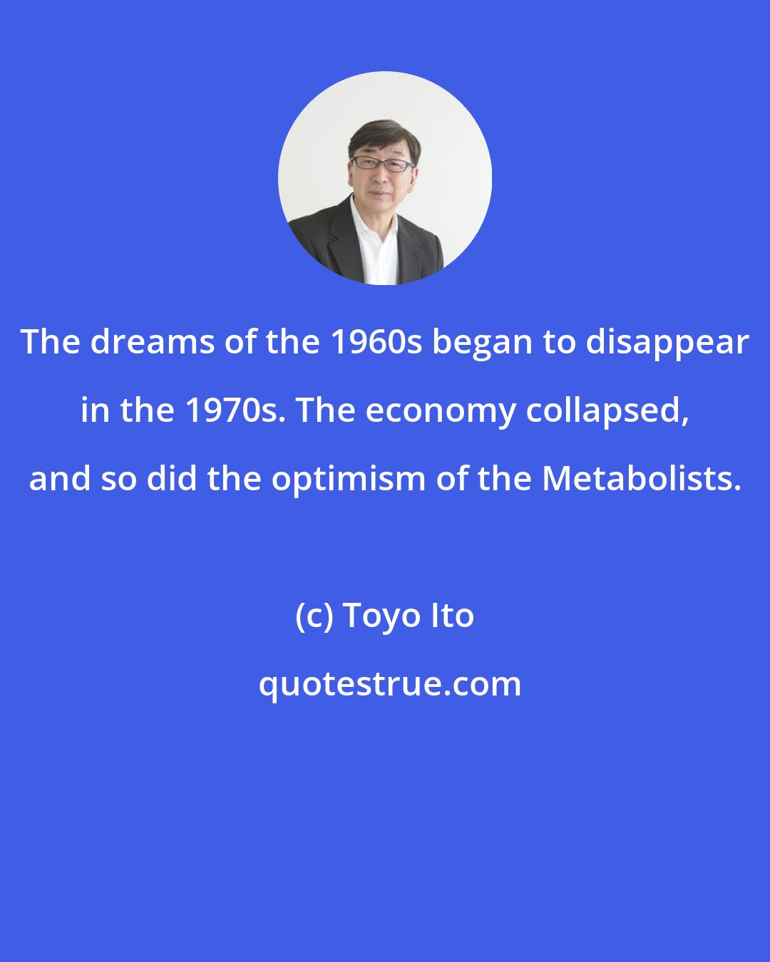 Toyo Ito: The dreams of the 1960s began to disappear in the 1970s. The economy collapsed, and so did the optimism of the Metabolists.
