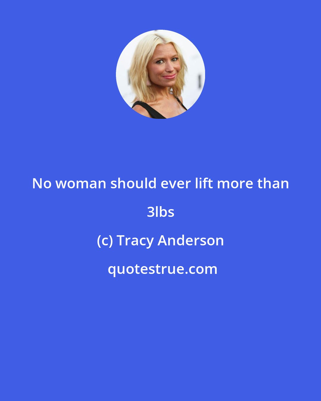 Tracy Anderson: No woman should ever lift more than 3lbs