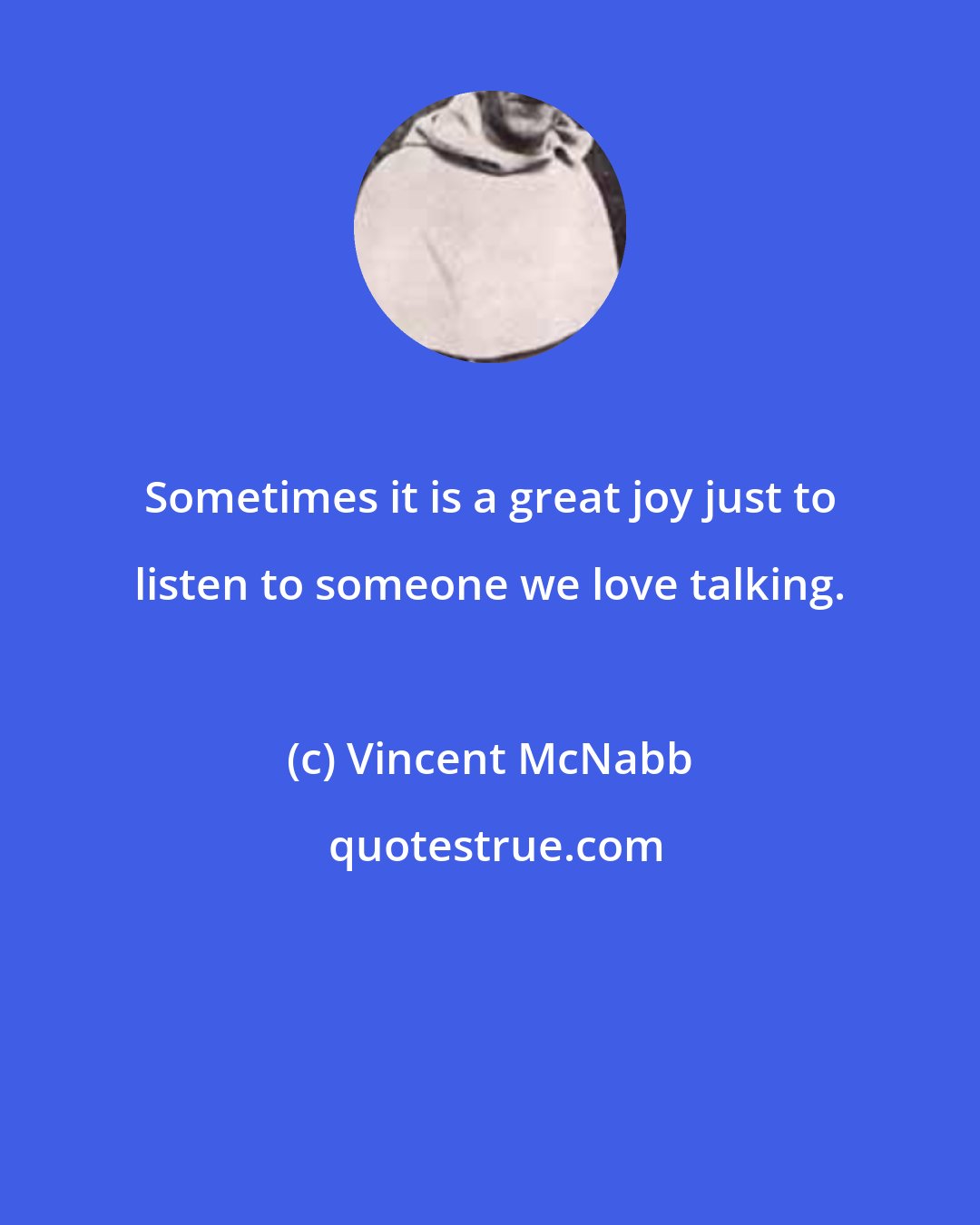 Vincent McNabb: Sometimes it is a great joy just to listen to someone we love talking.