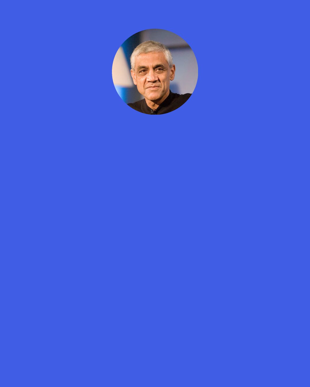 Vinod Khosla: In my view, it’s irreverence, foolish confidence and naivety combined with persistence, open mindedness and a continual ability to learn that created Facebook, Google, Yahoo, eBay, Microsoft, Apple, Juniper, AOL, Sun Microsystems and others.