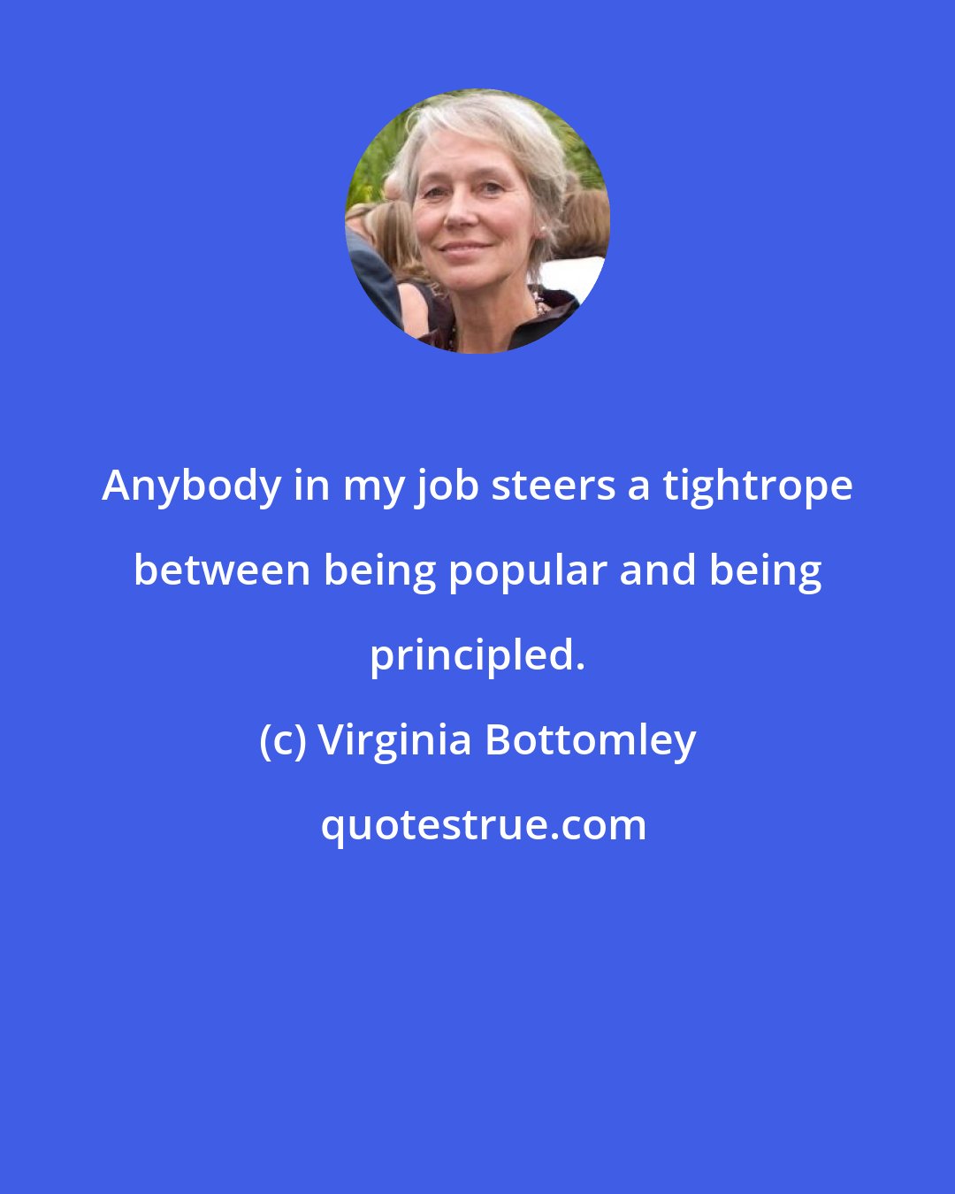 Virginia Bottomley: Anybody in my job steers a tightrope between being popular and being principled.