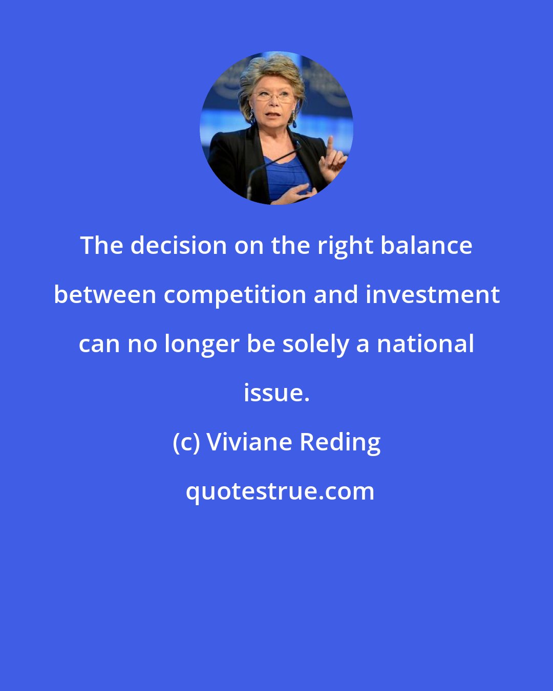 Viviane Reding: The decision on the right balance between competition and investment can no longer be solely a national issue.