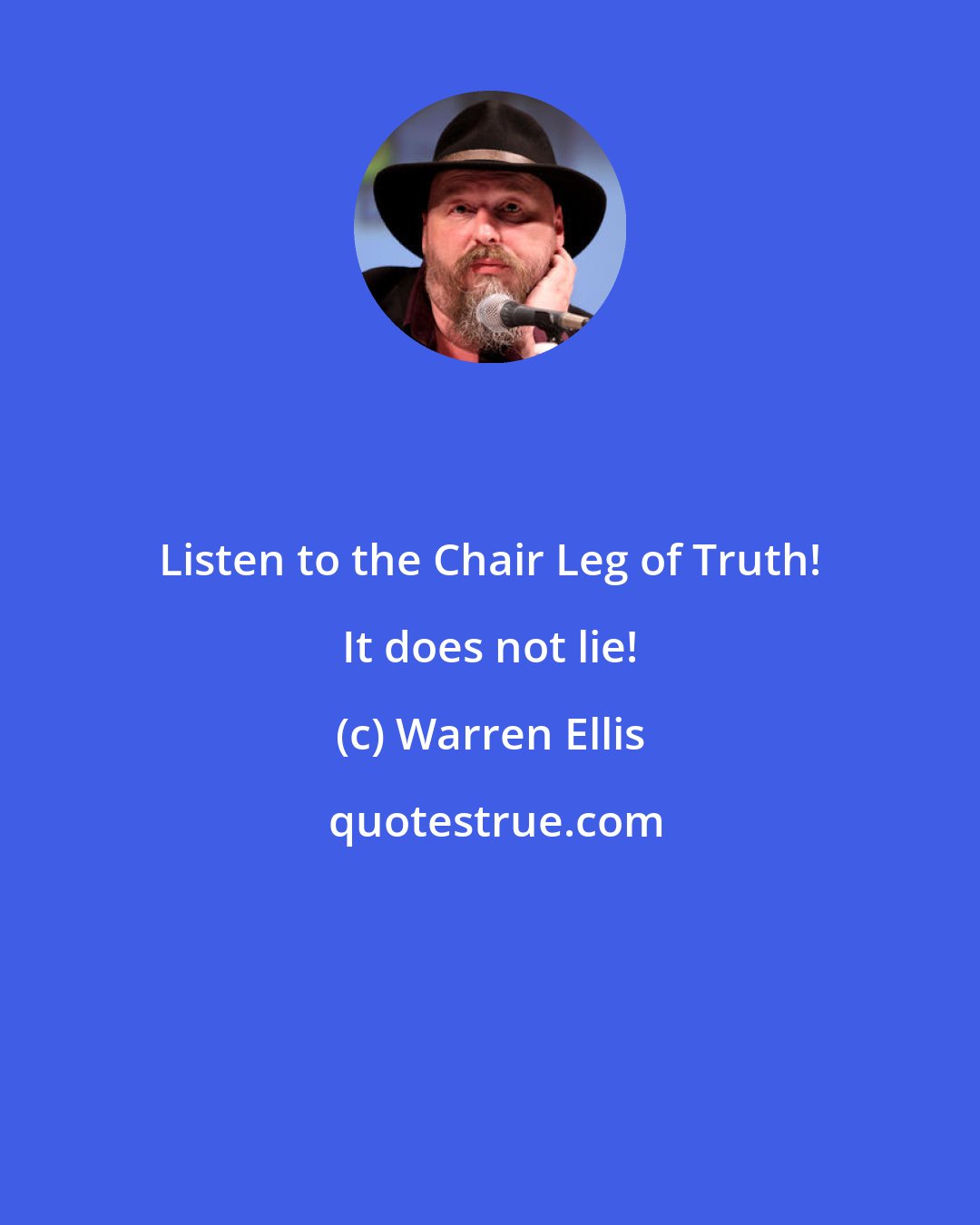 Warren Ellis: Listen to the Chair Leg of Truth! It does not lie!