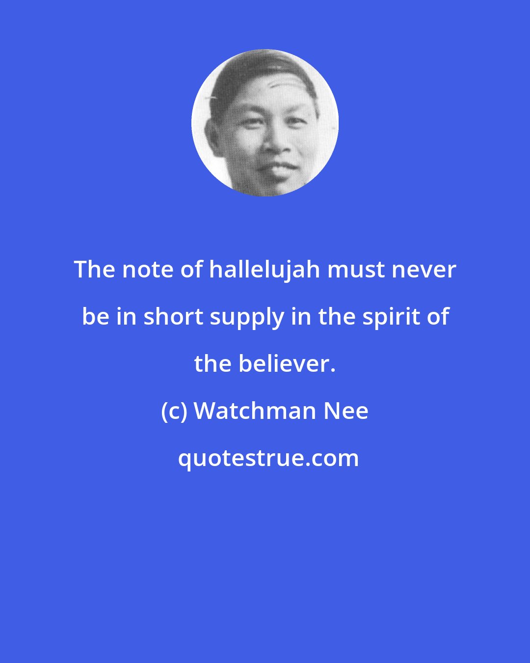 Watchman Nee: The note of hallelujah must never be in short supply in the spirit of the believer.