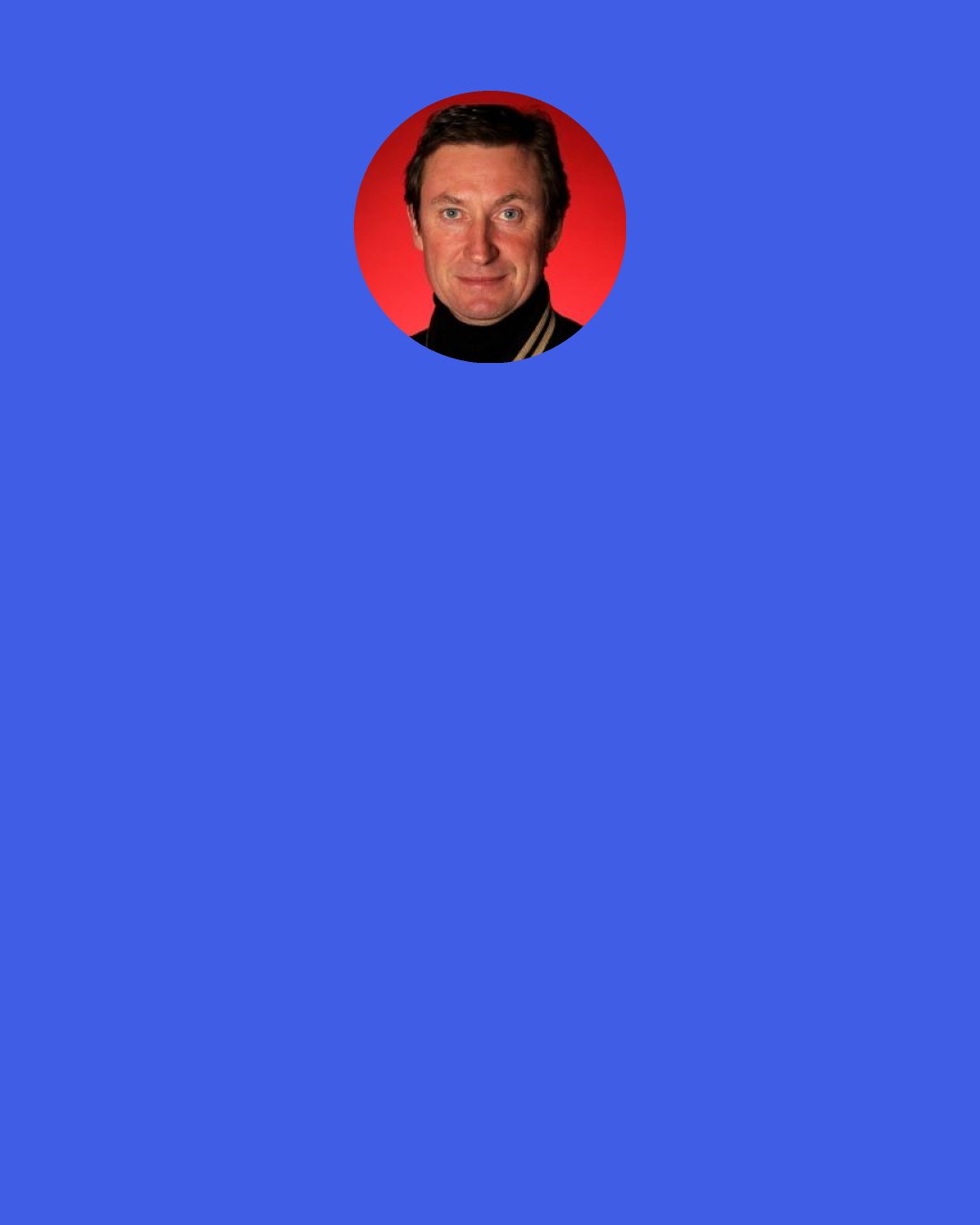 Wayne Gretzky: The last year I was playing, I asked the stick boy to get me a Diet Coke and he said, "Really?" But I always had one on the bench because that's what I did in 1979 when there wasn't Gatorade. If you needed energy you went and got a Snickers or a Kit Kat. Nobody knew any better.