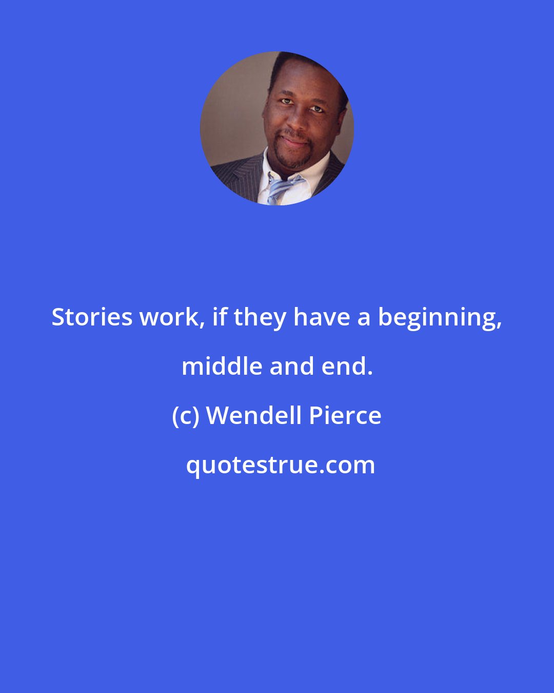 Wendell Pierce: Stories work, if they have a beginning, middle and end.