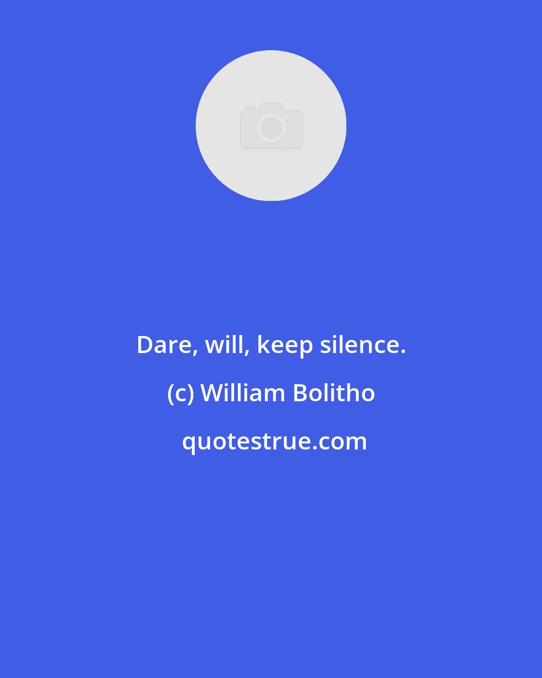 William Bolitho: Dare, will, keep silence.