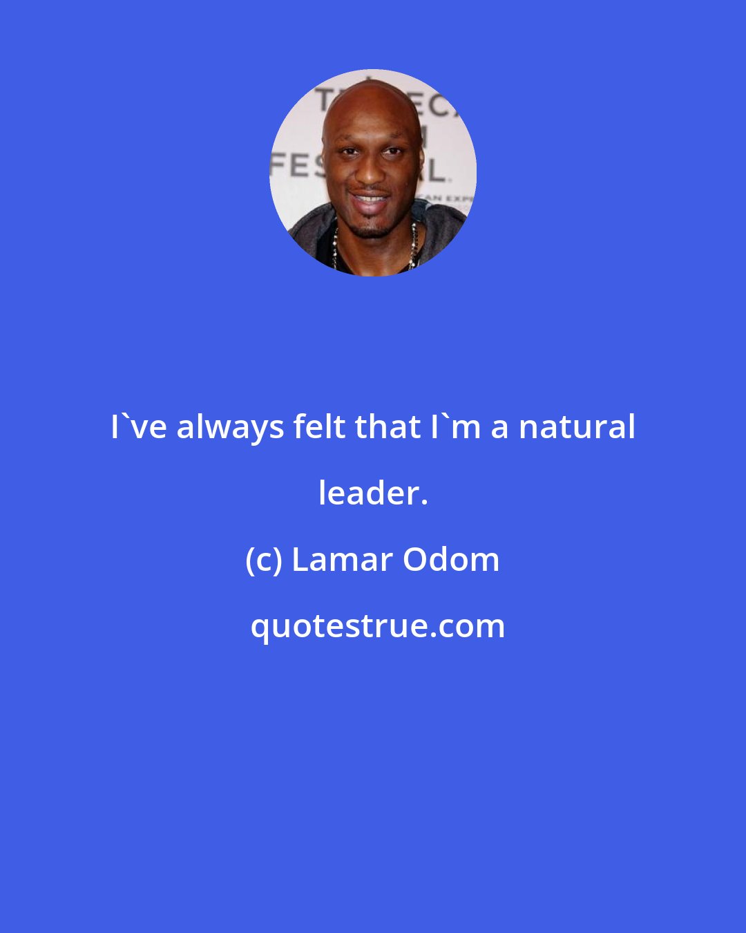 Lamar Odom: I've always felt that I'm a natural leader.