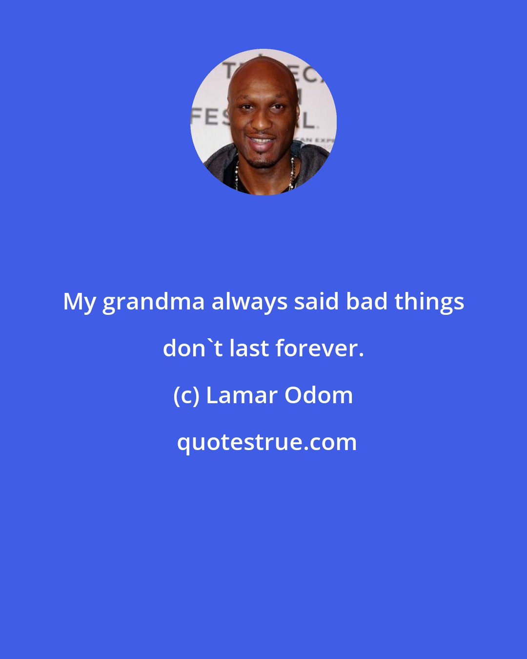 Lamar Odom: My grandma always said bad things don't last forever.