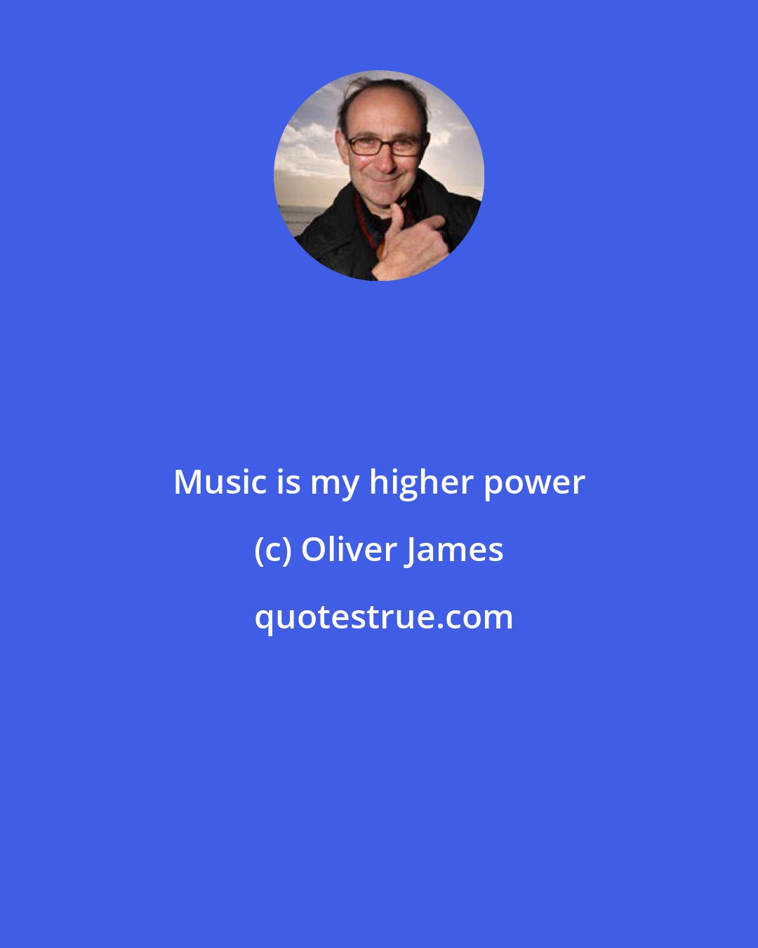 Oliver James: Music is my higher power
