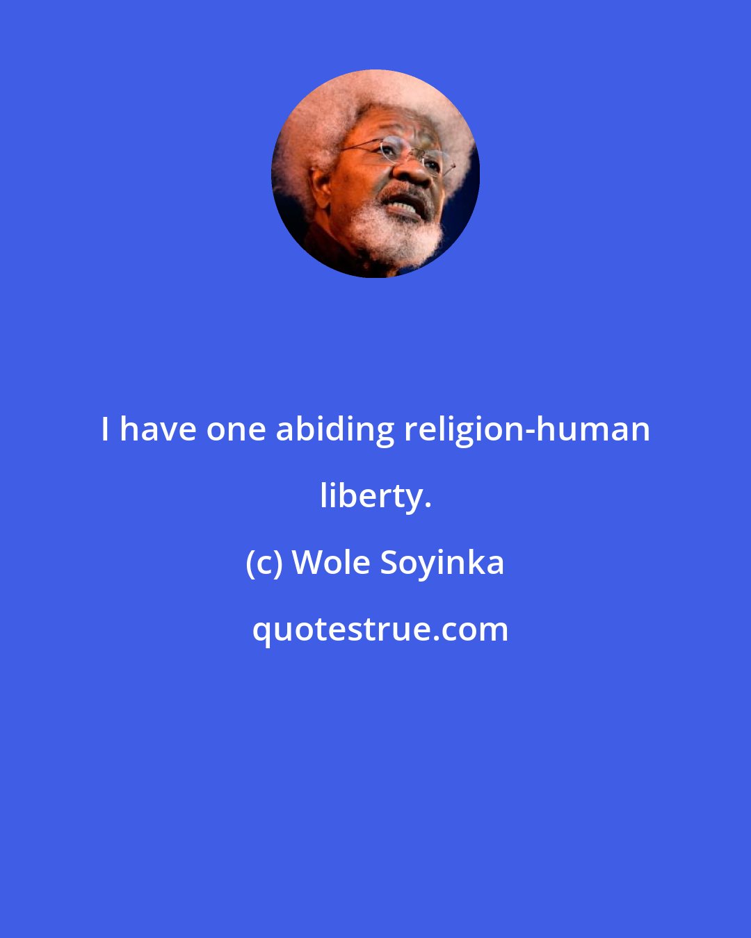 Wole Soyinka: I have one abiding religion-human liberty.