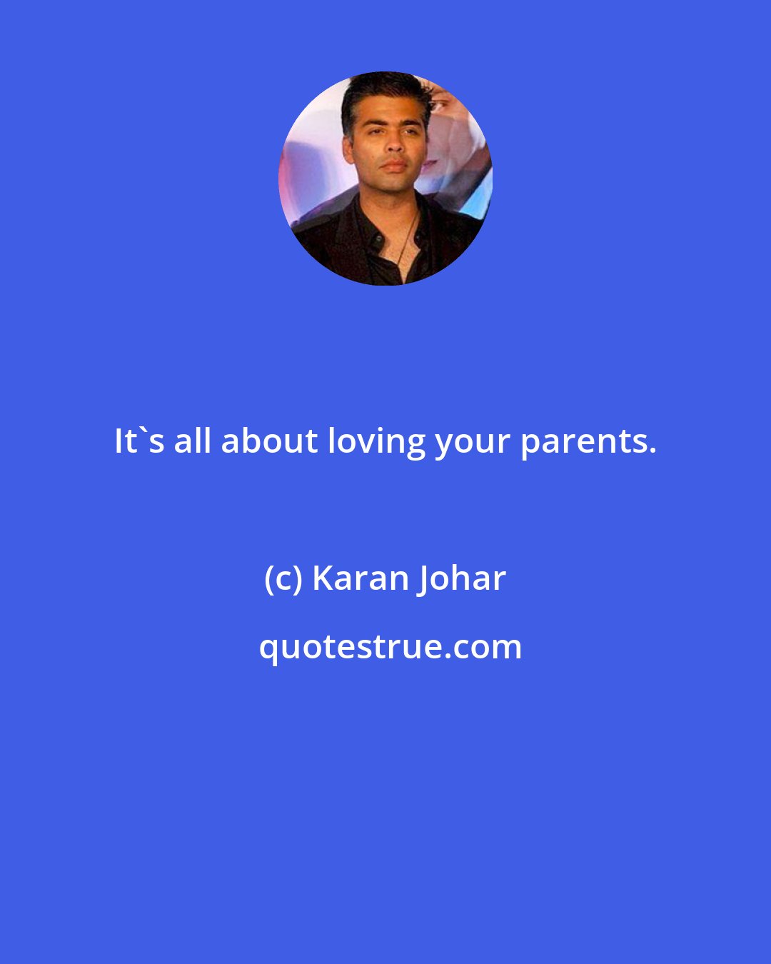 Karan Johar: It's all about loving your parents.