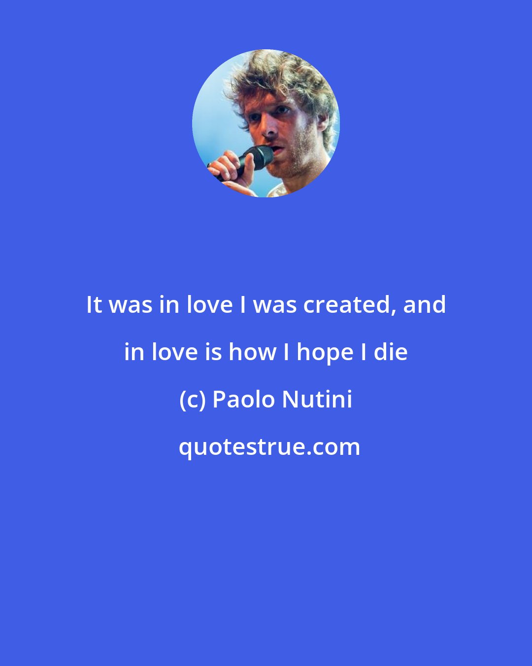 Paolo Nutini: It was in love I was created, and in love is how I hope I die