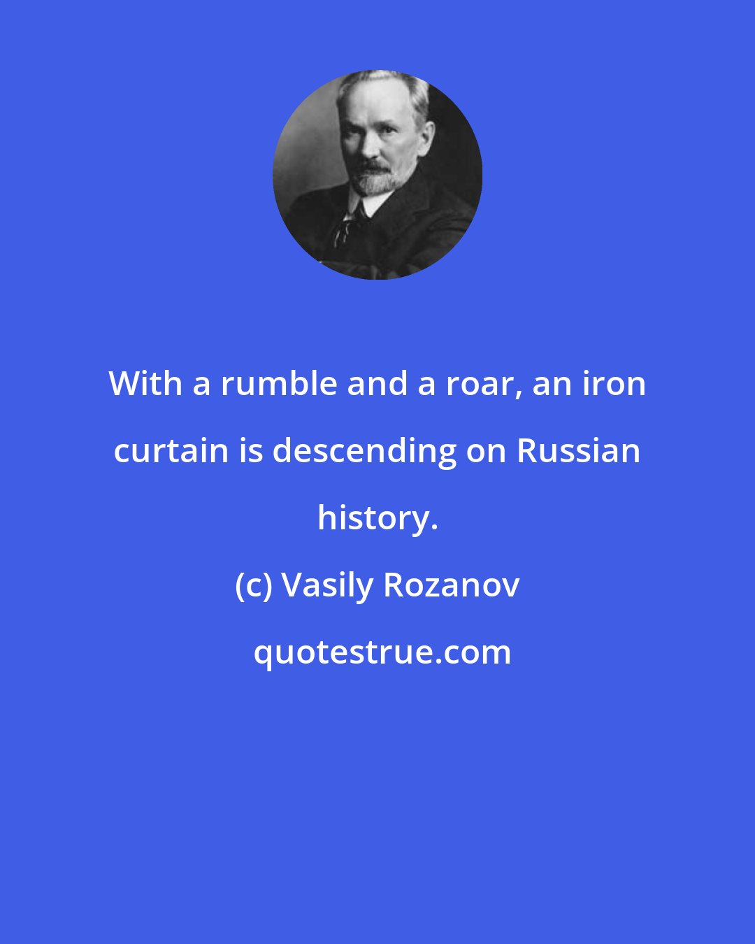 Vasily Rozanov: With a rumble and a roar, an iron curtain is descending on Russian history.