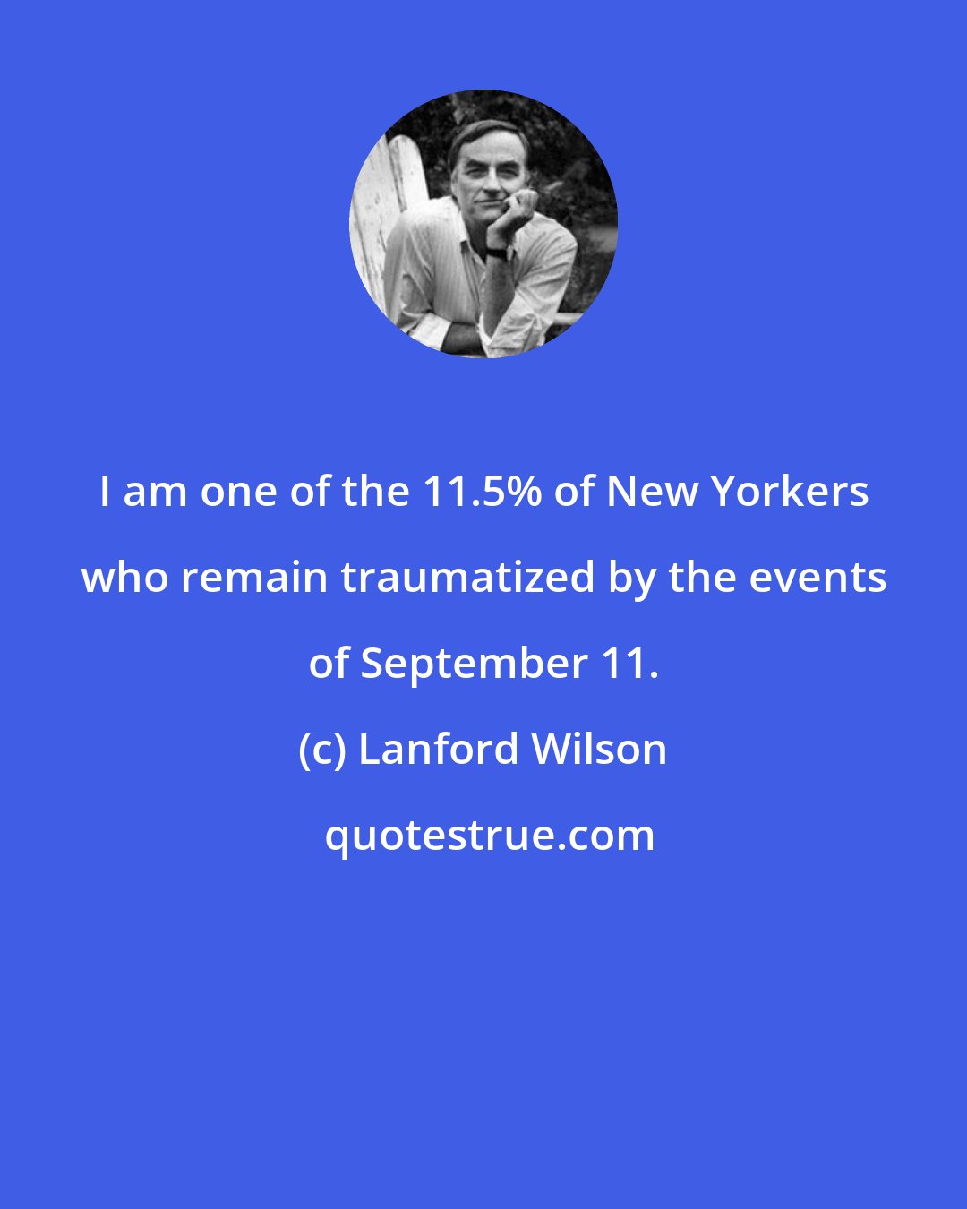 Lanford Wilson: I am one of the 11.5% of New Yorkers who remain traumatized by the events of September 11.
