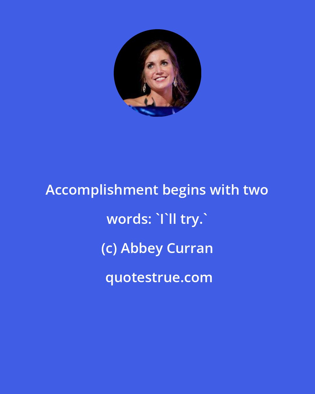 Abbey Curran: Accomplishment begins with two words: 'I'll try.'