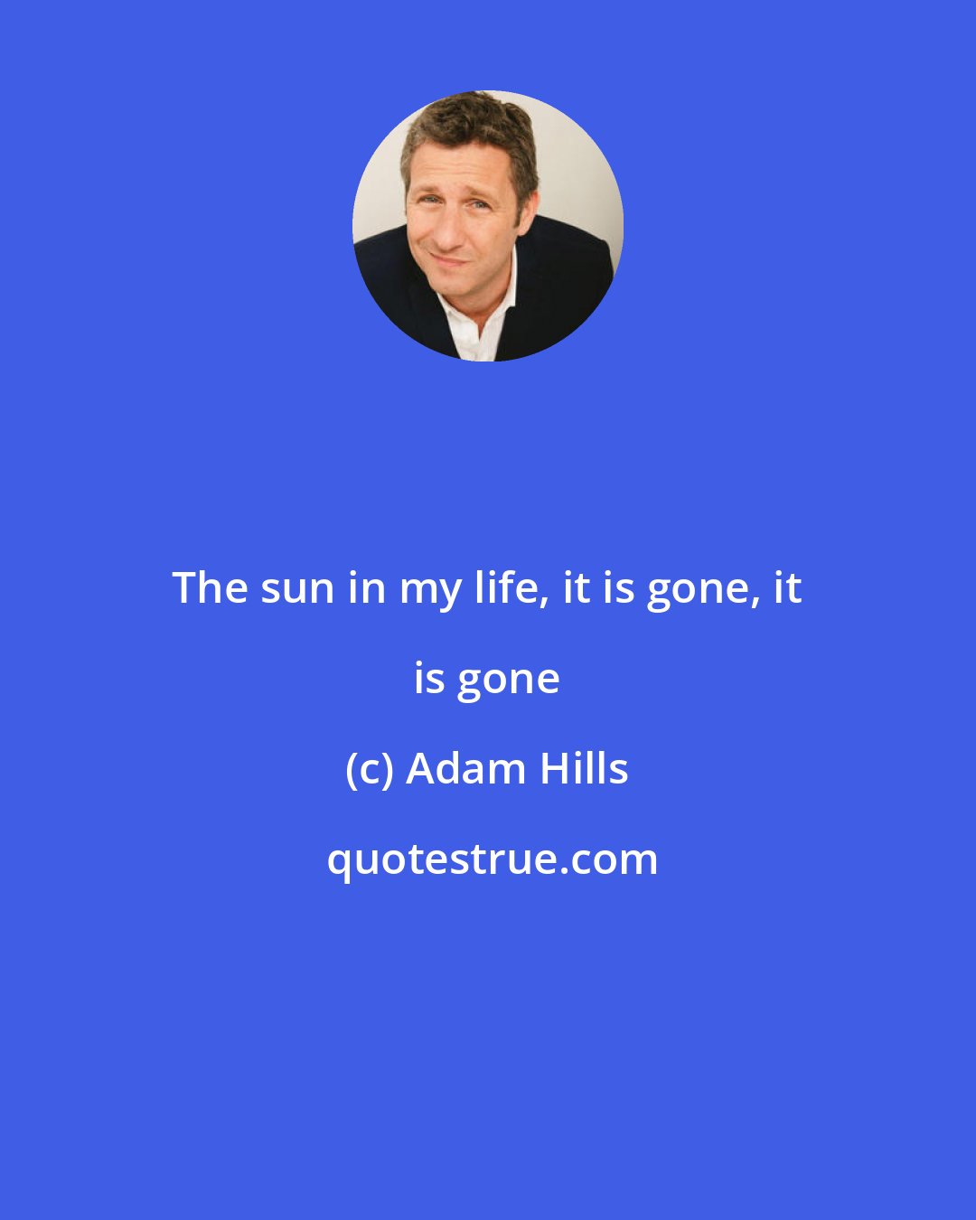 Adam Hills: The sun in my life, it is gone, it is gone