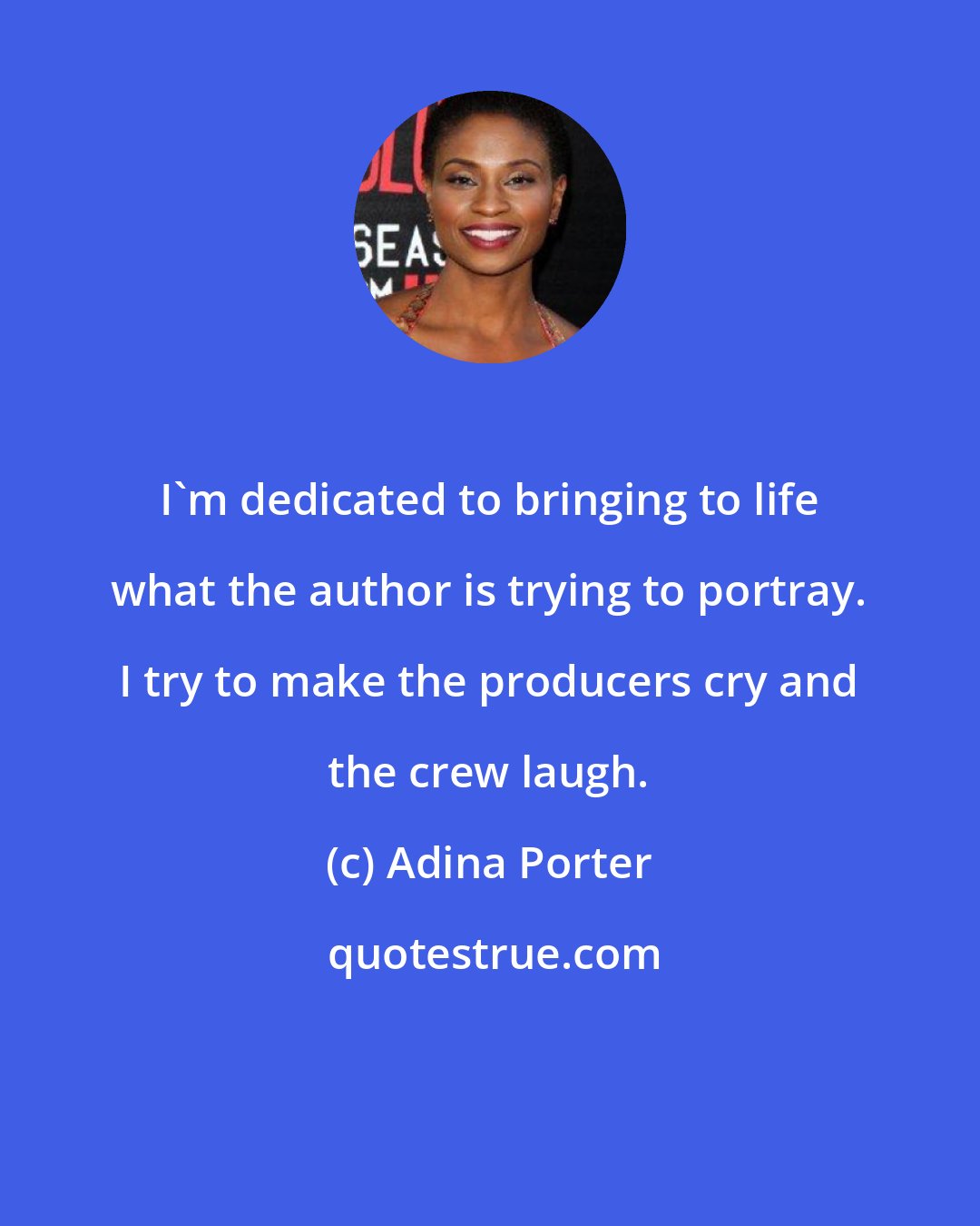 Adina Porter: I'm dedicated to bringing to life what the author is trying to portray. I try to make the producers cry and the crew laugh.