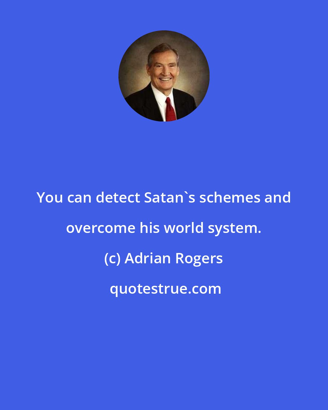 Adrian Rogers: You can detect Satan's schemes and overcome his world system.