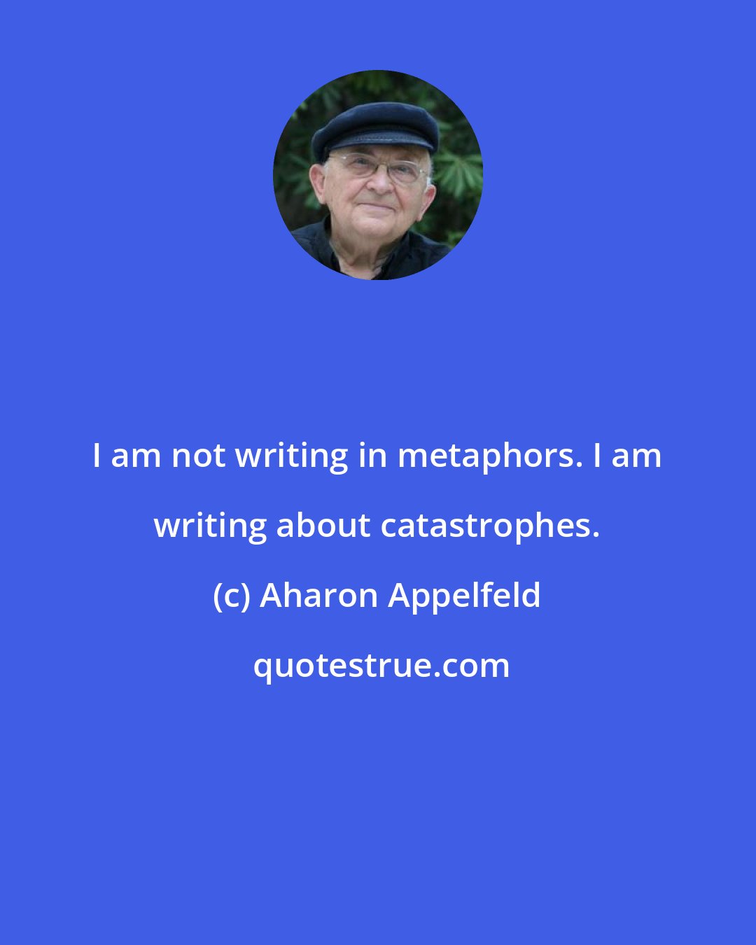 Aharon Appelfeld: I am not writing in metaphors. I am writing about catastrophes.