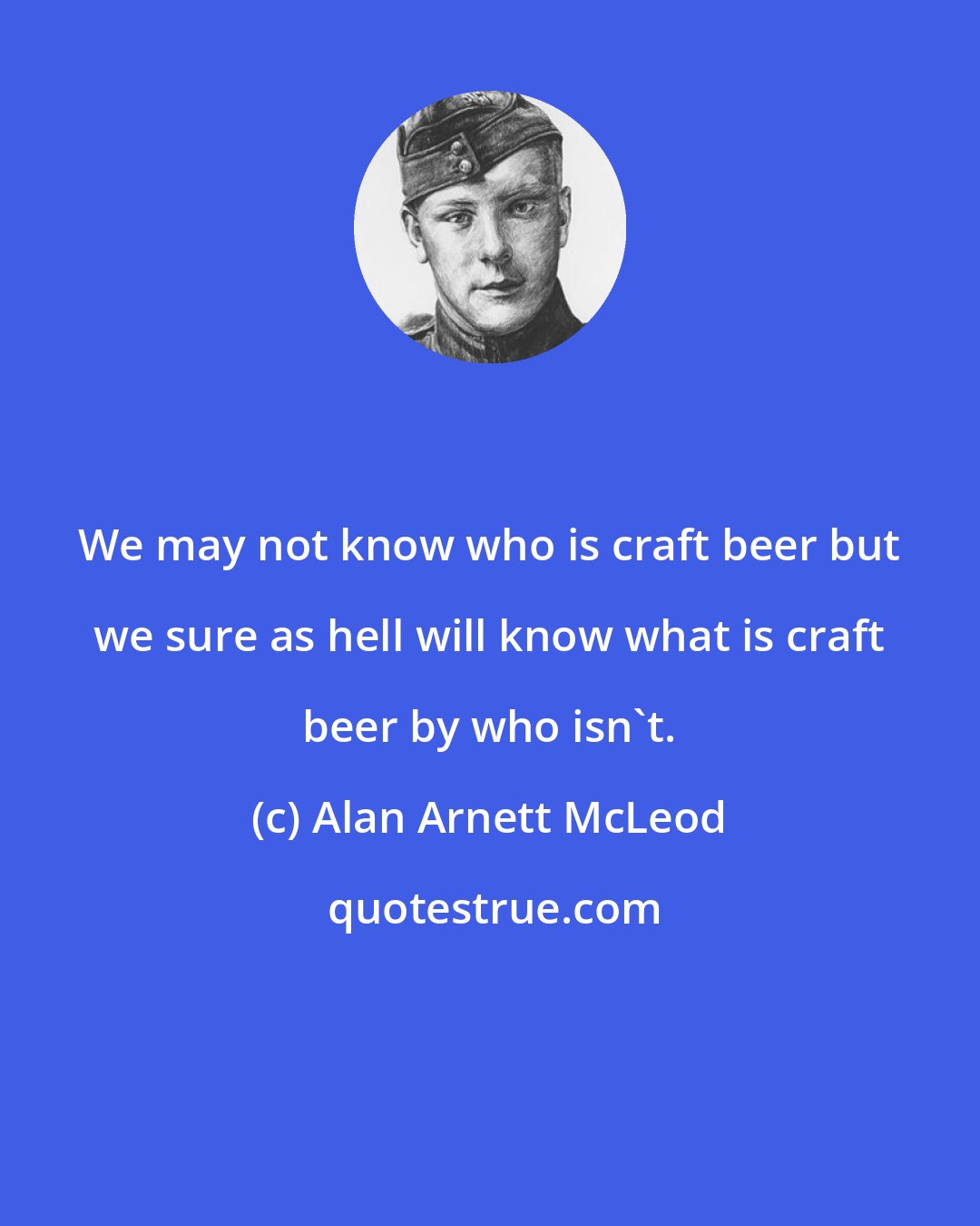 Alan Arnett McLeod: We may not know who is craft beer but we sure as hell will know what is craft beer by who isn't.