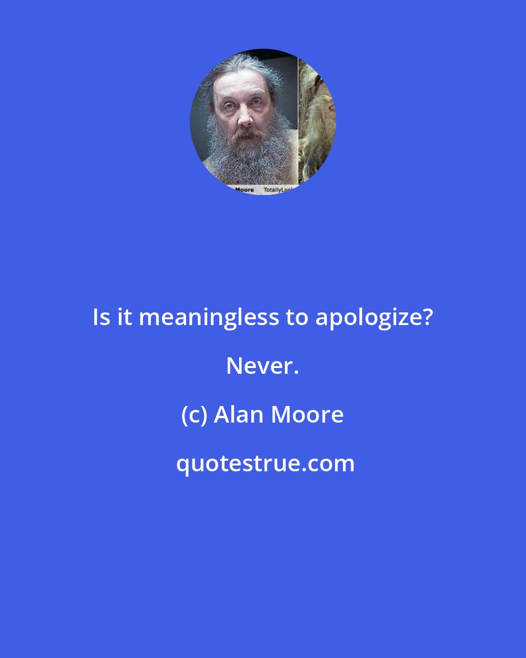 Alan Moore: Is it meaningless to apologize? Never.