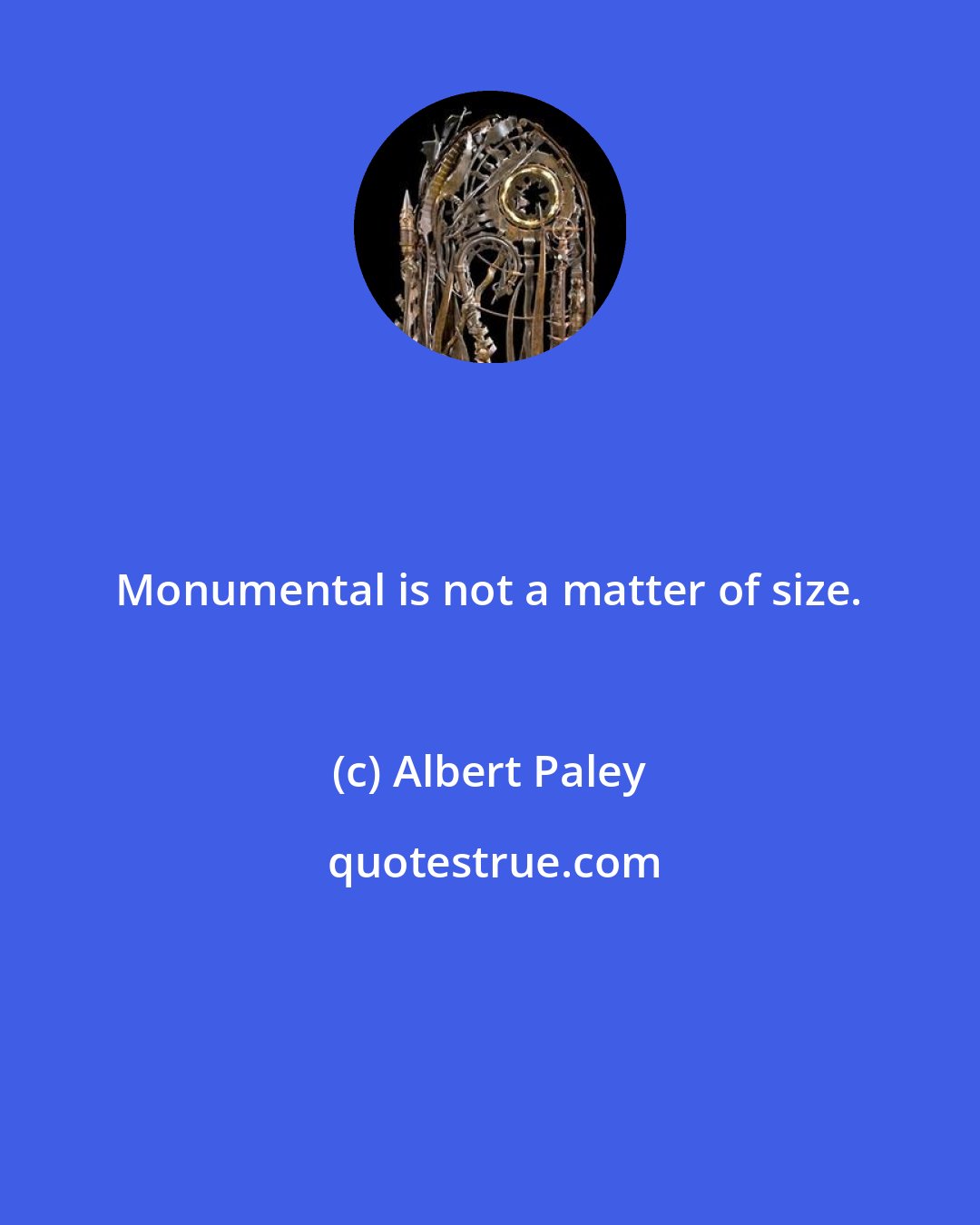 Albert Paley: Monumental is not a matter of size.
