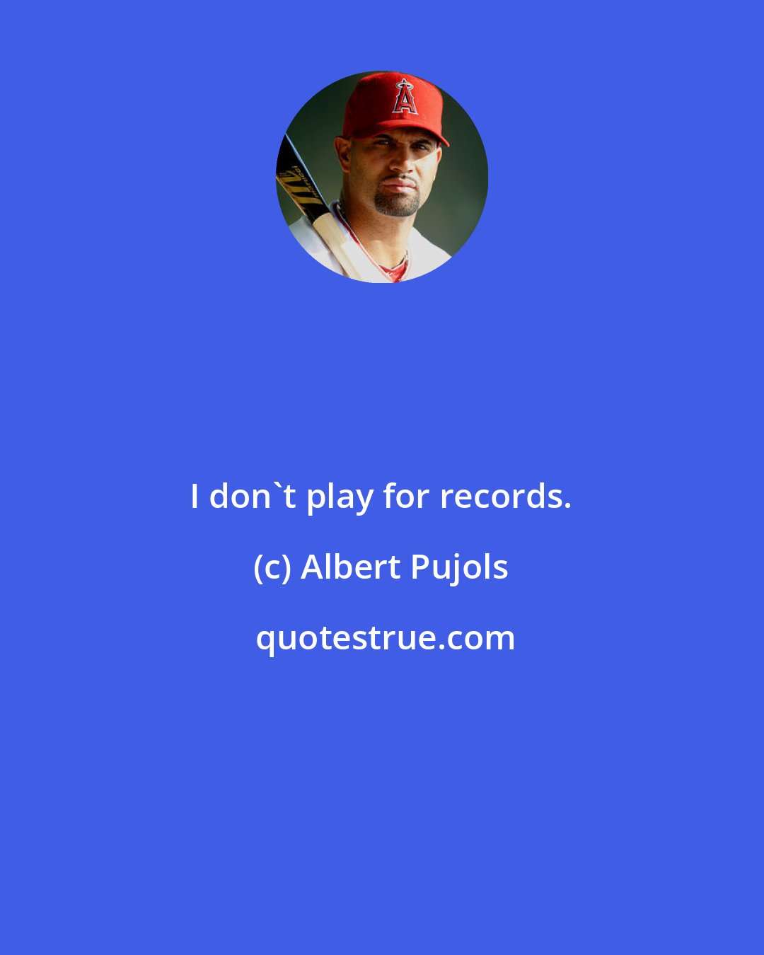 Albert Pujols: I don't play for records.