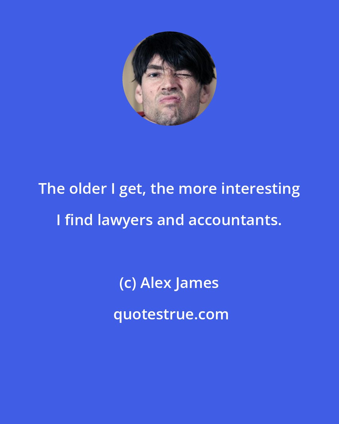 Alex James: The older I get, the more interesting I find lawyers and accountants.