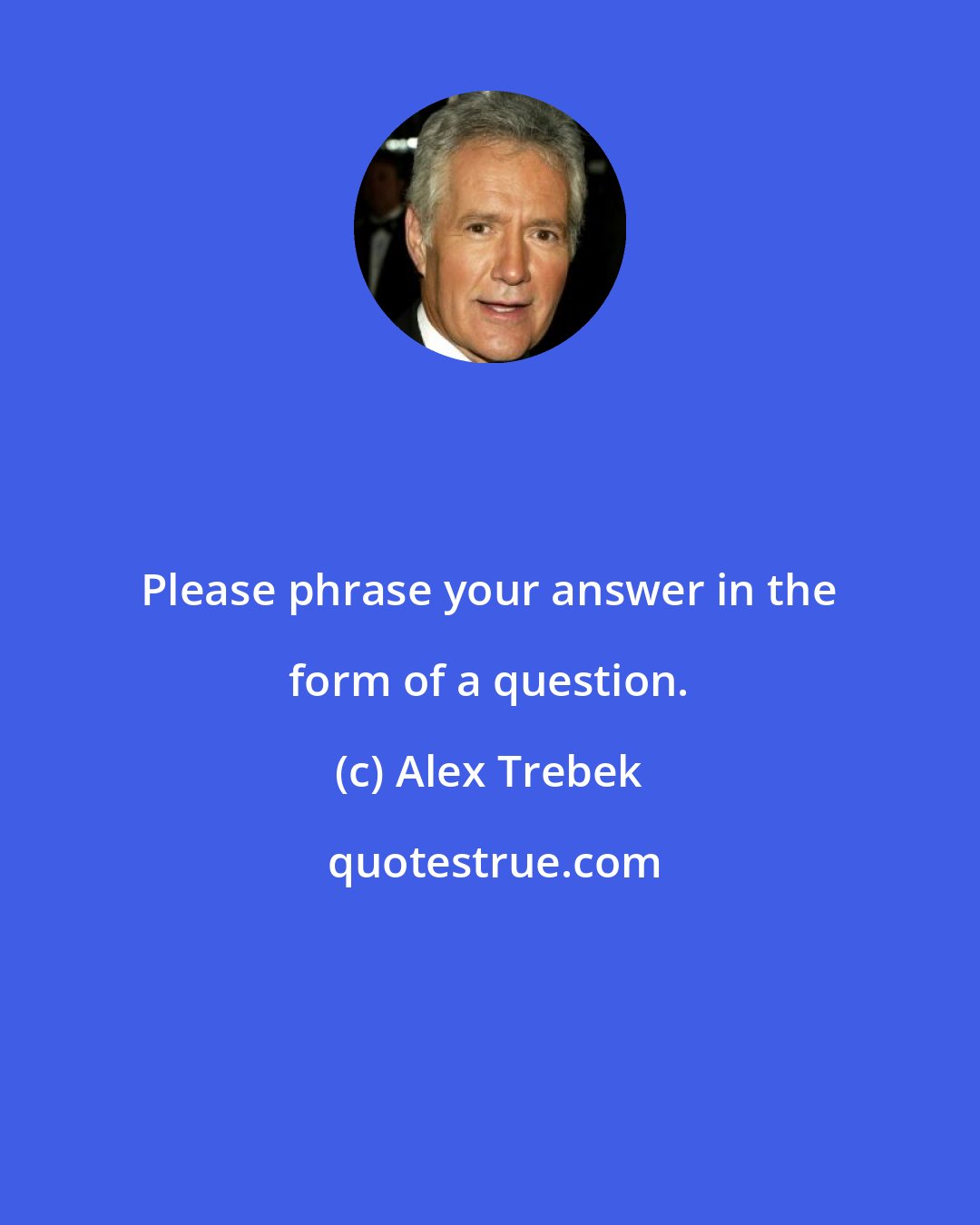 Alex Trebek: Please phrase your answer in the form of a question.