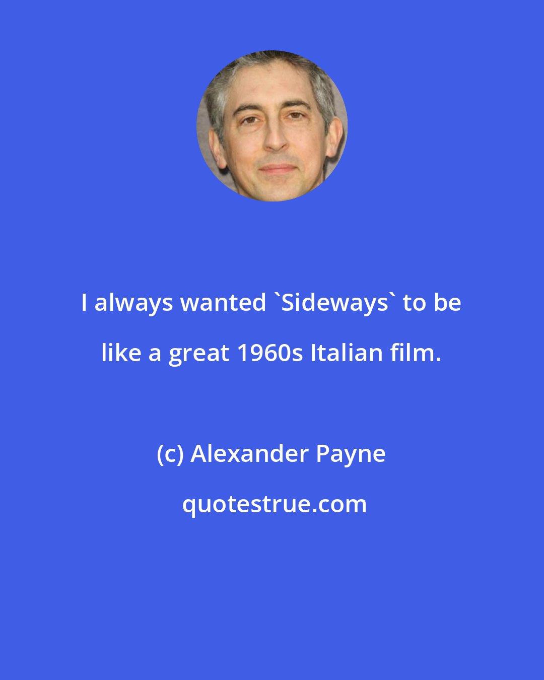 Alexander Payne: I always wanted 'Sideways' to be like a great 1960s Italian film.