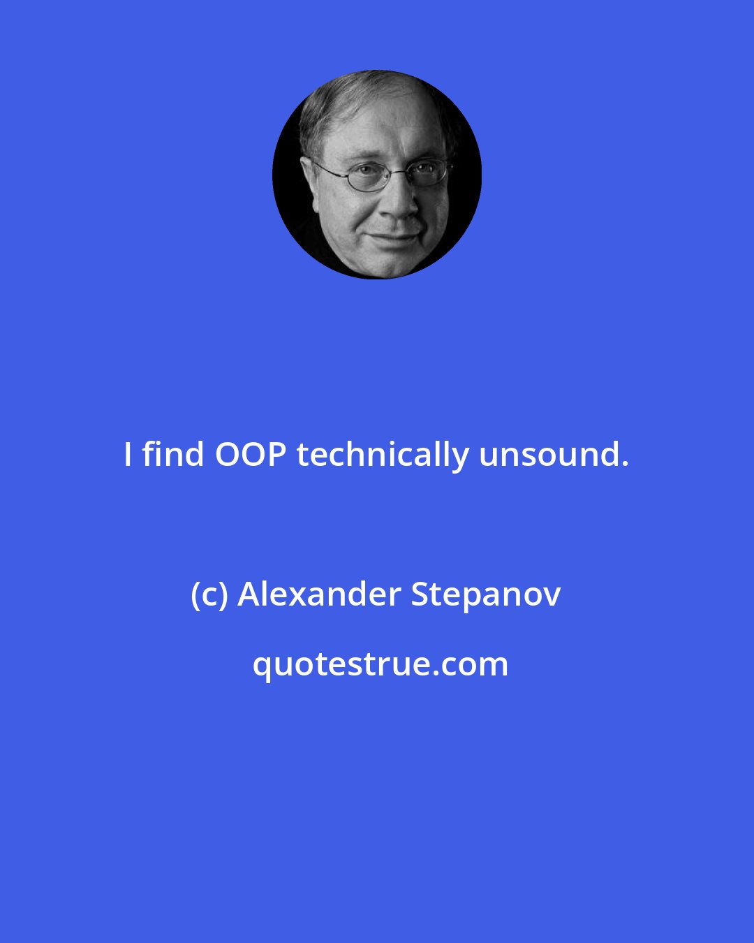 Alexander Stepanov: I find OOP technically unsound.