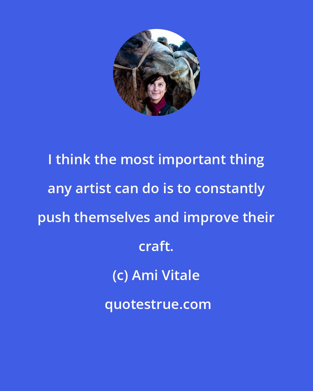 Ami Vitale: I think the most important thing any artist can do is to constantly push themselves and improve their craft.