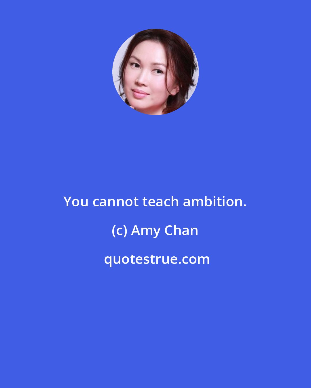 Amy Chan: You cannot teach ambition.