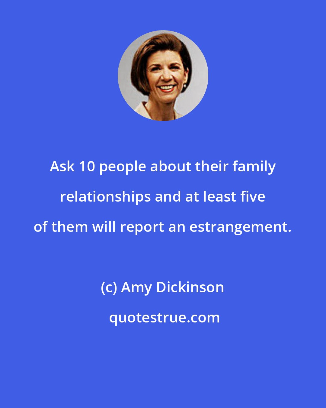 Amy Dickinson: Ask 10 people about their family relationships and at least five of them will report an estrangement.