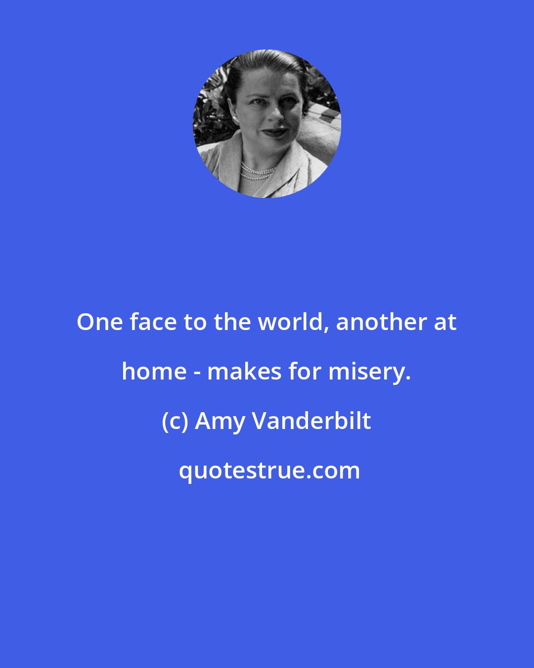 Amy Vanderbilt: One face to the world, another at home - makes for misery.