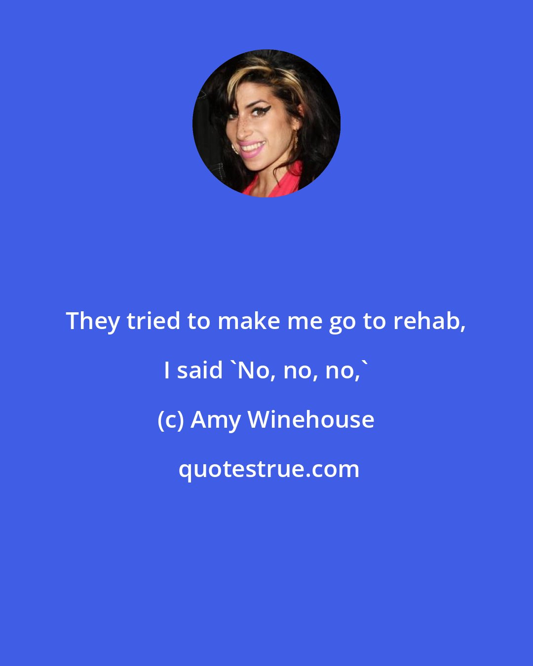 Amy Winehouse: They tried to make me go to rehab, I said 'No, no, no,'
