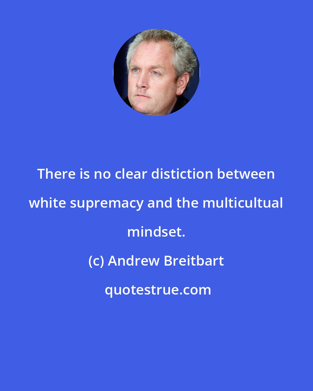 Andrew Breitbart: There is no clear distiction between white supremacy and the multicultual mindset.
