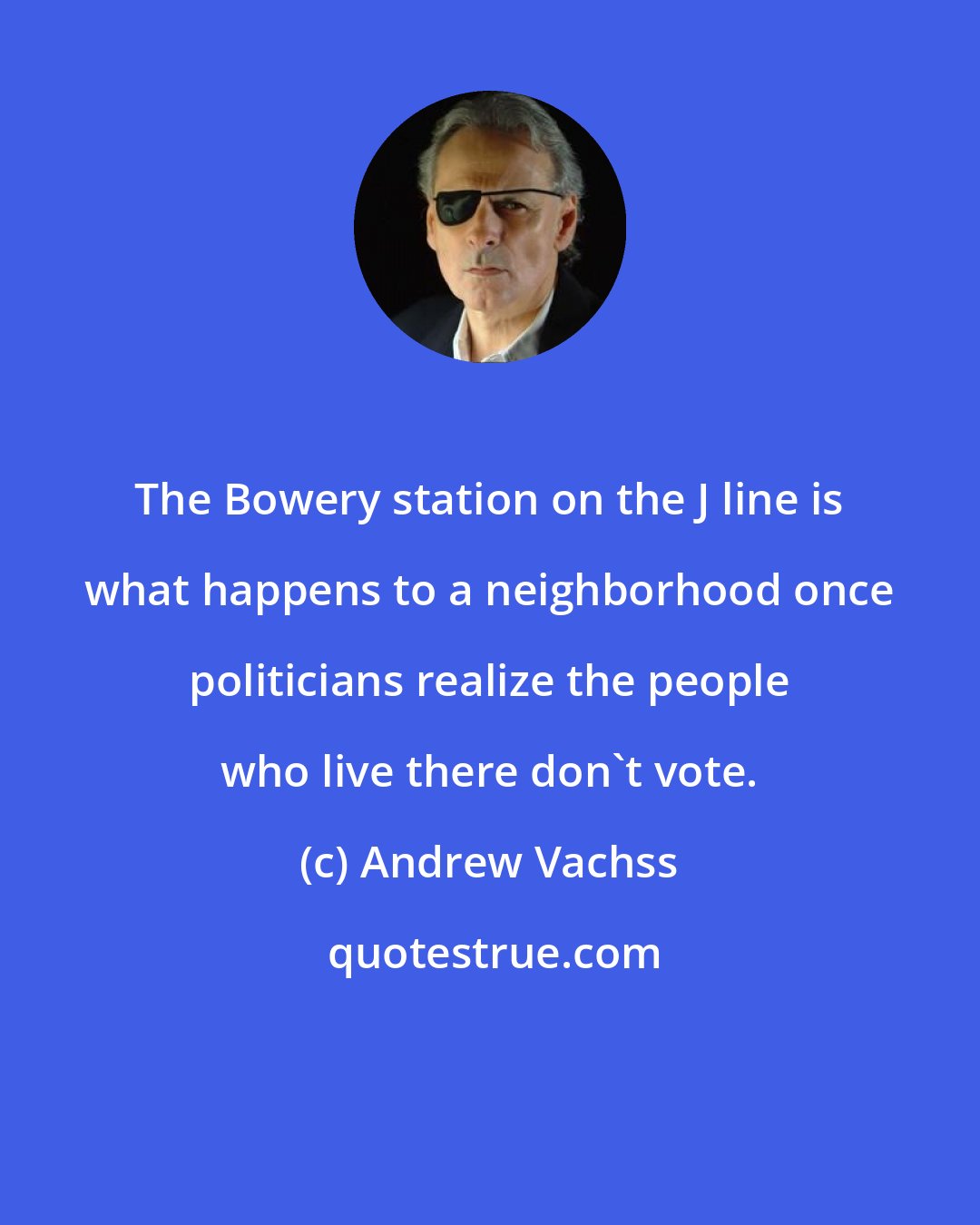 Andrew Vachss: The Bowery station on the J line is what happens to a neighborhood once politicians realize the people who live there don't vote.