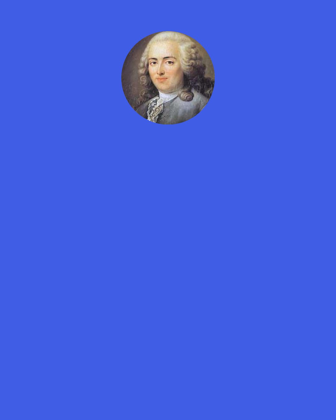 Anne-Robert-Jacques Turgot, Baron de Laune: The whole mass of humanity . . . marches constantly, though slowly, toward greater perfection.