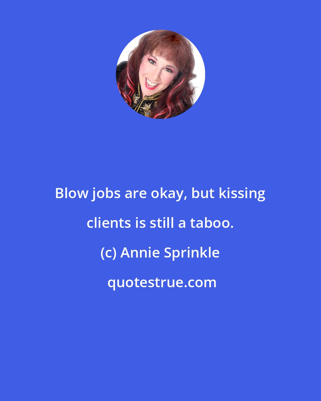 Annie Sprinkle: Blow jobs are okay, but kissing clients is still a taboo.
