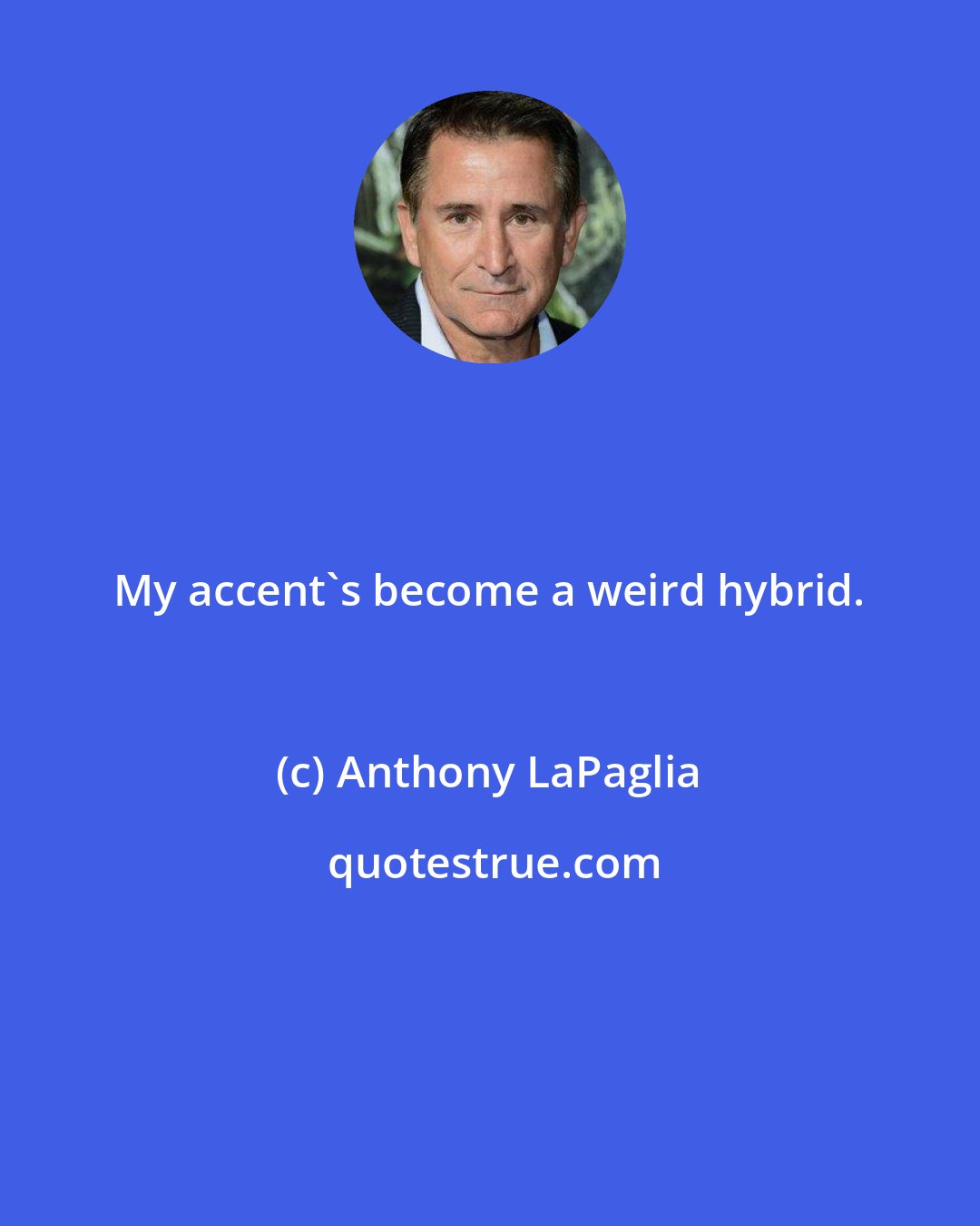 Anthony LaPaglia: My accent's become a weird hybrid.