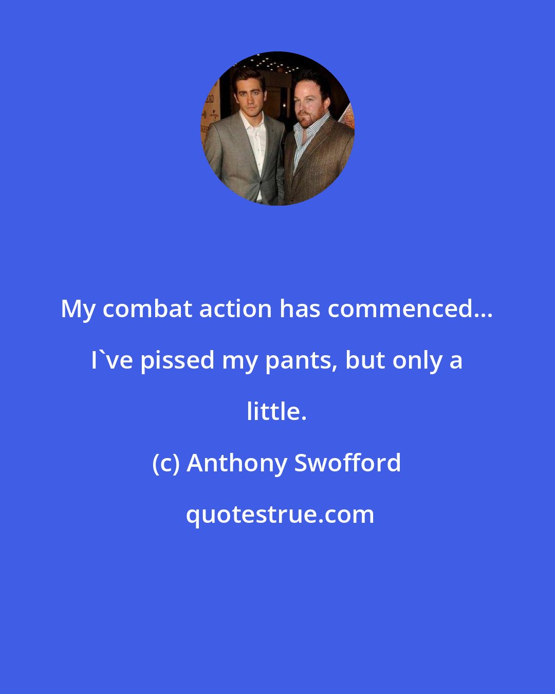 Anthony Swofford: My combat action has commenced... I've pissed my pants, but only a little.