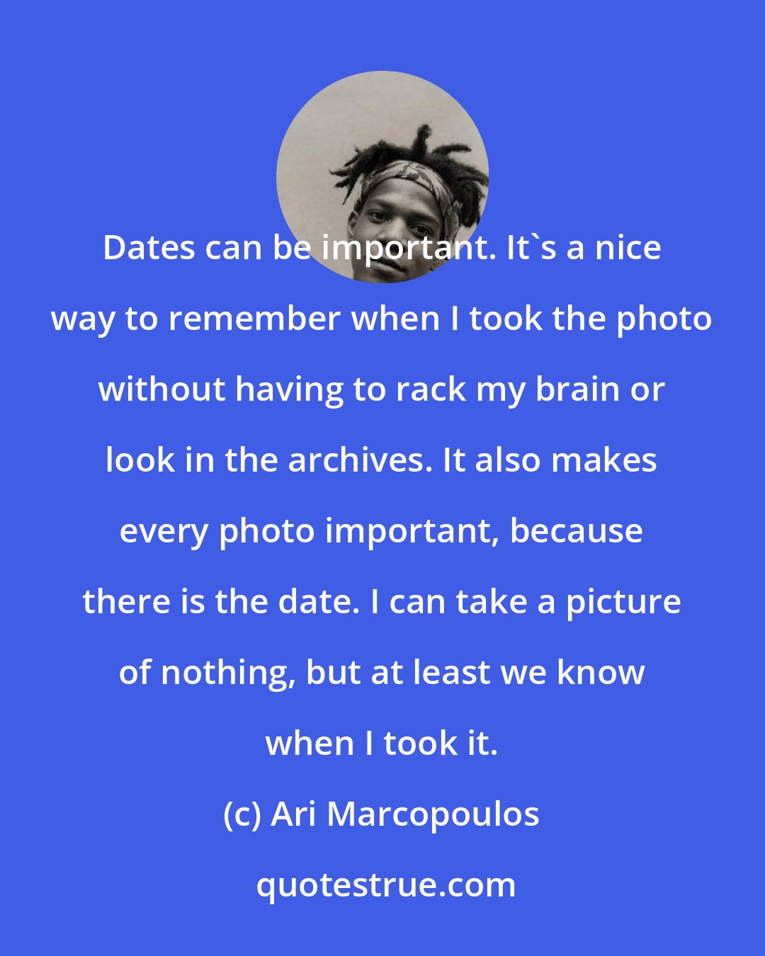 Ari Marcopoulos: Dates can be important. It's a nice way to remember when I took the photo without having to rack my brain or look in the archives. It also makes every photo important, because there is the date. I can take a picture of nothing, but at least we know when I took it.