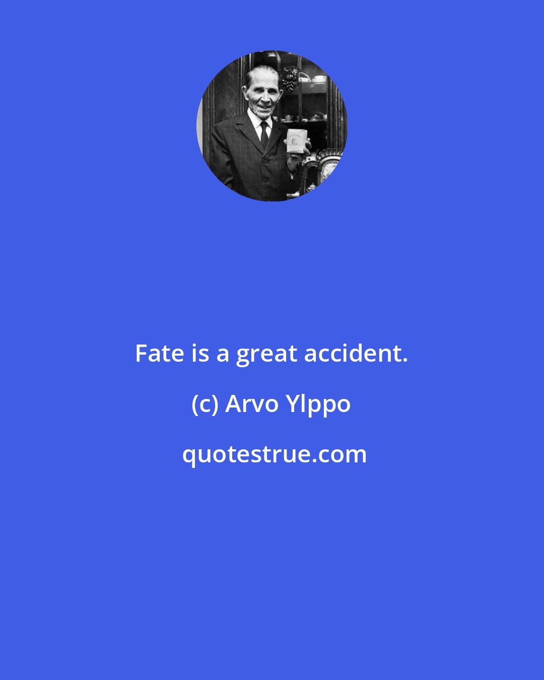Arvo Ylppo: Fate is a great accident.