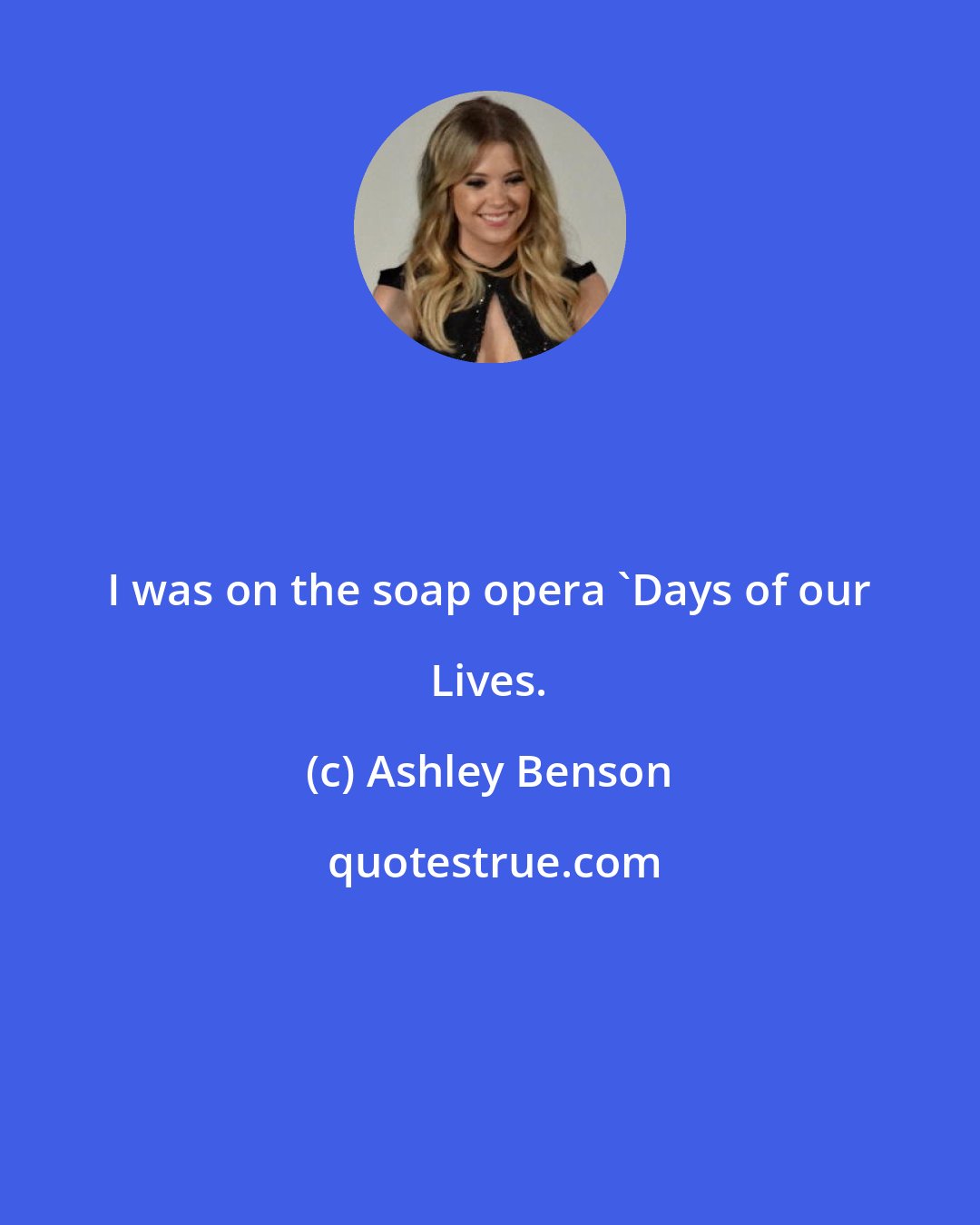 Ashley Benson: I was on the soap opera 'Days of our Lives.