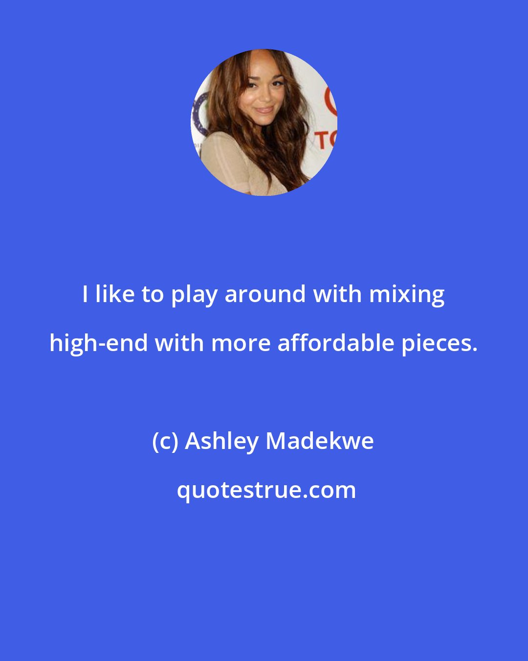 Ashley Madekwe: I like to play around with mixing high-end with more affordable pieces.
