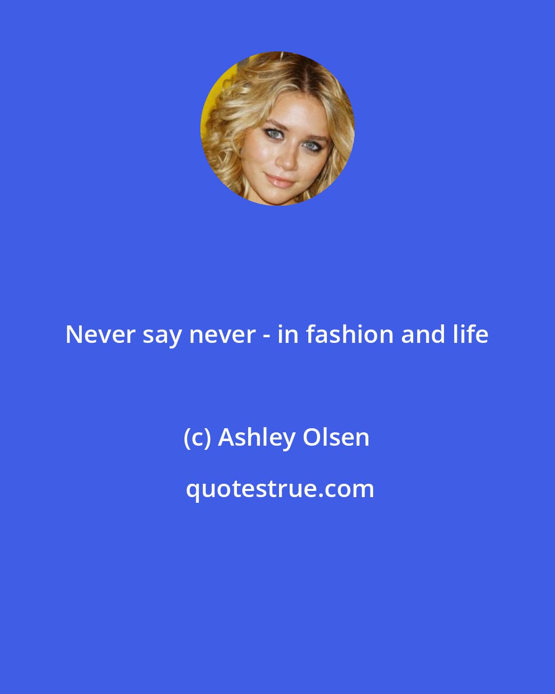Ashley Olsen: Never say never - in fashion and life