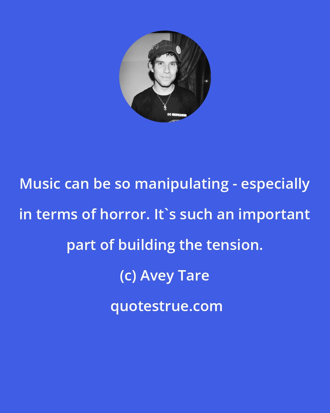 Avey Tare: Music can be so manipulating - especially in terms of horror. It's such an important part of building the tension.